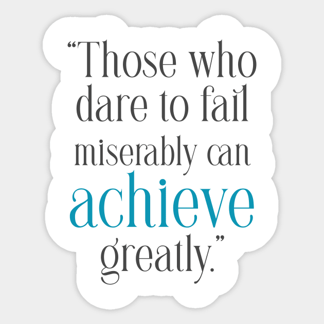Quotes to Inspire Those who dare to fail miserably can achieve greatly Sticker by Ashop20